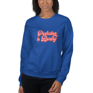 Perfection is Boring Sweatshirt